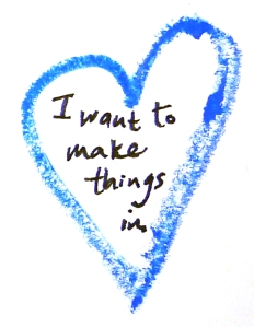 I want to make things in 
