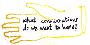 what conversations do we want to have? 